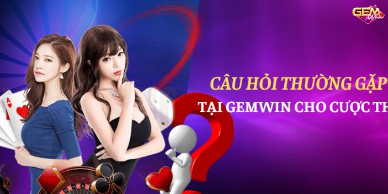 Câu hỏi thường gặp về quy trình tạo tài khoản tại GemWin