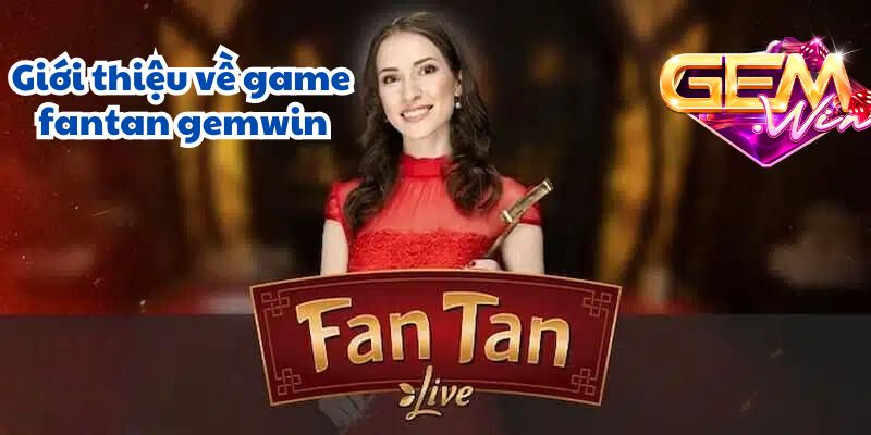 Giới thiệu về game fantan gemwin