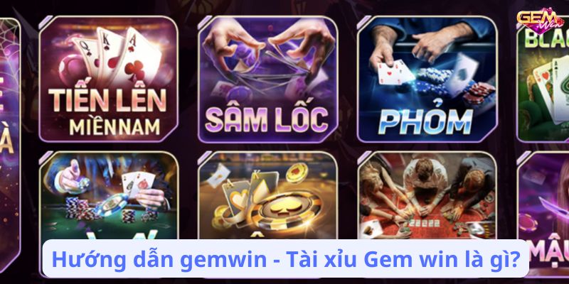 Hướng dẫn gemwin - Tài xỉu Gem win là gì?