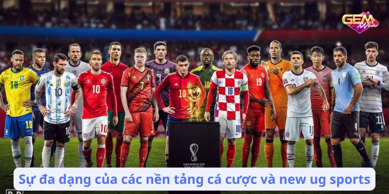 Sự đa dạng của các nền tảng cá cược và new ug sports