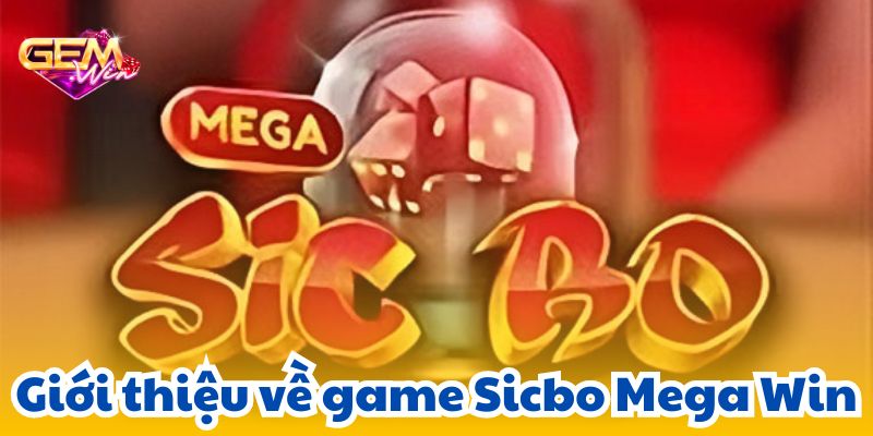 Giới thiệu về game Sicbo Mega Win