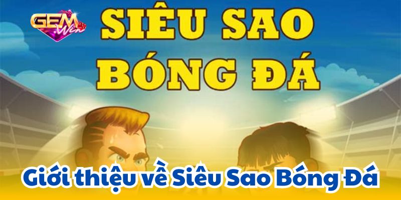 sieu sao bong da 1 Giới thiệu về Siêu Sao Bóng Đá