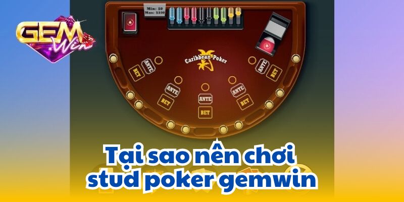 Tại sao nên chơi stud poker gemwin